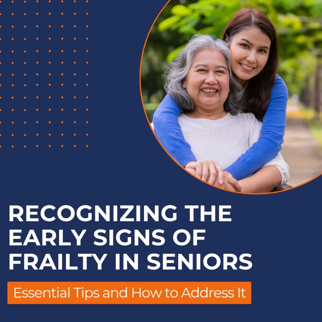 Recognizing the Early Signs of Frailty in Seniors and How to Address It