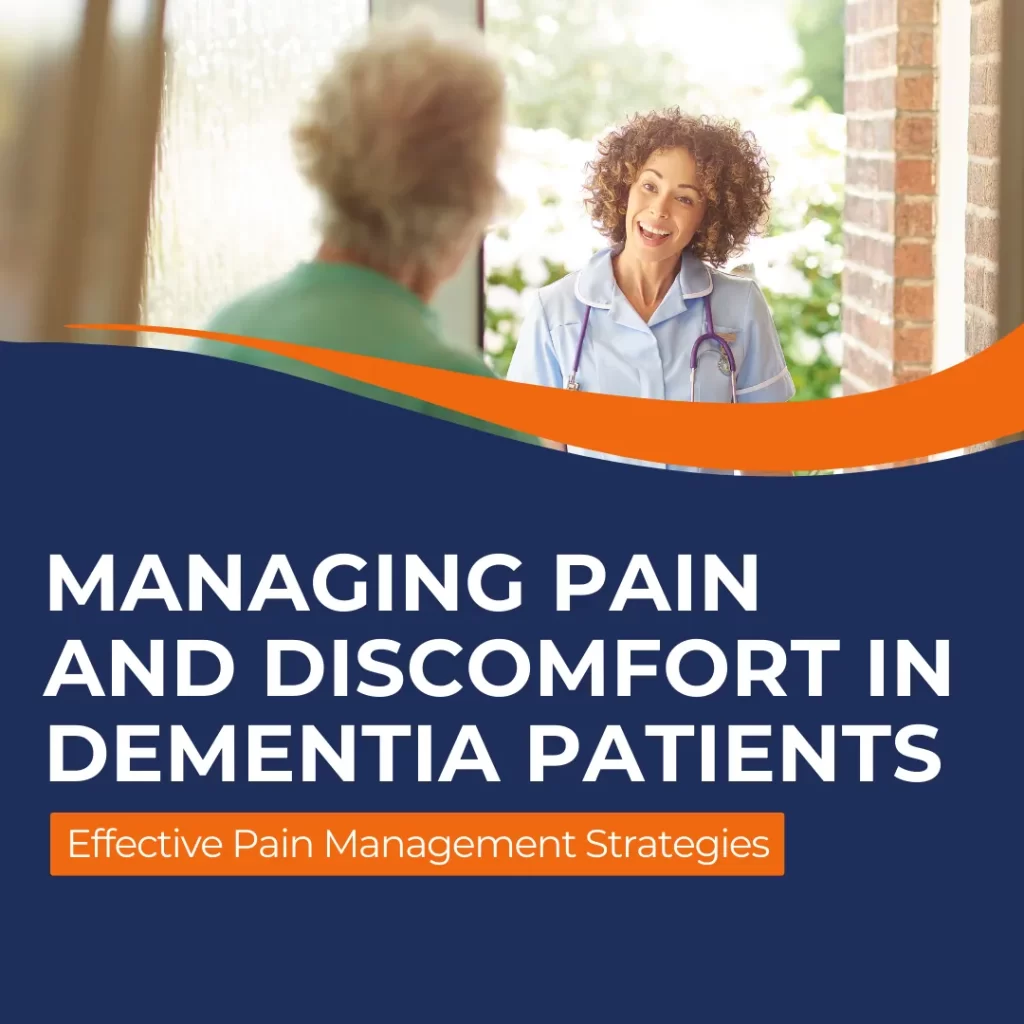 Managing Pain and Discomfort in Dementia Patients