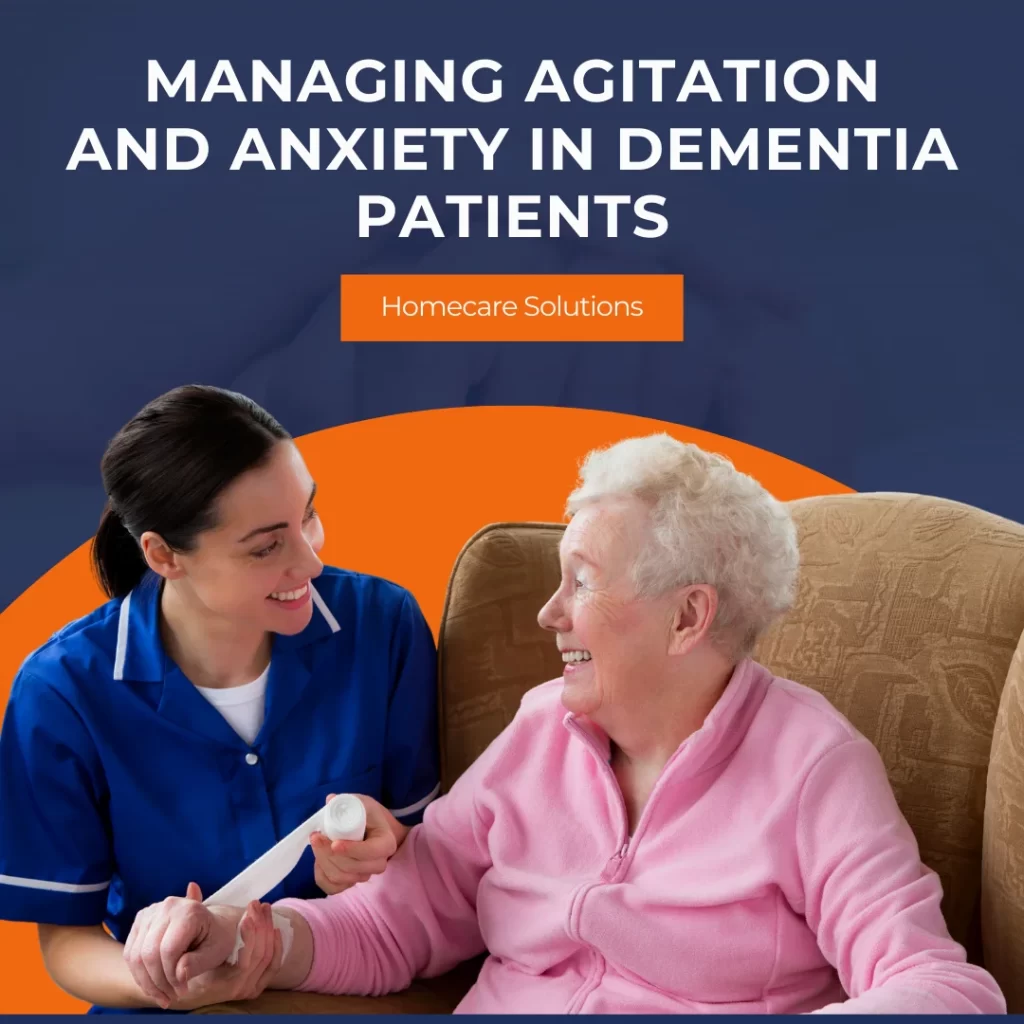 Managing Agitation and Anxiety in Dementia Patients: Homecare Solutions