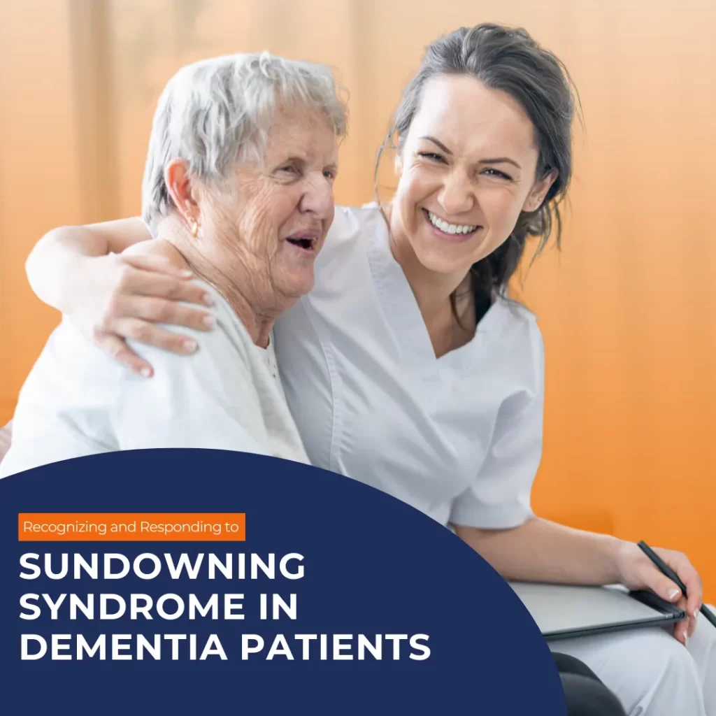Recognizing and Responding to Sundowning Syndrome in Dementia Patients