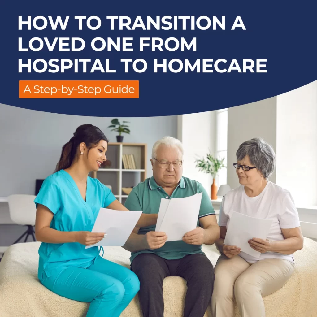 How to Transition a Loved One from Hospital to Homecare: A StepbyStep Guide